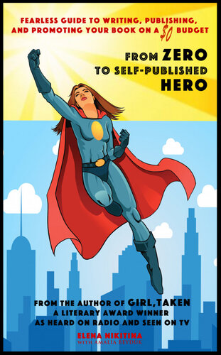 From Zero to Self-Published Hero: Fearless Guide to Writing, Publishing, and Promoting Your Book on a $0 Budget