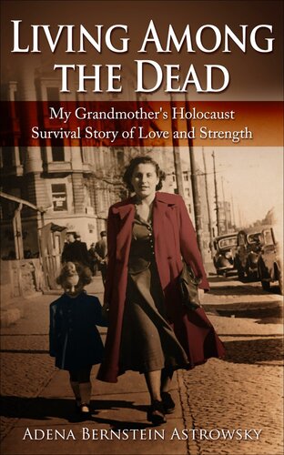 Living Among the Dead: My Grandmother's Holocaust Survival Story of Love and Strength