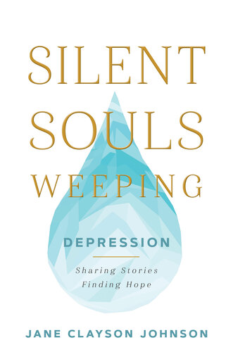 Silent Souls Weeping: Depression: Sharing Stories, Finding Hope