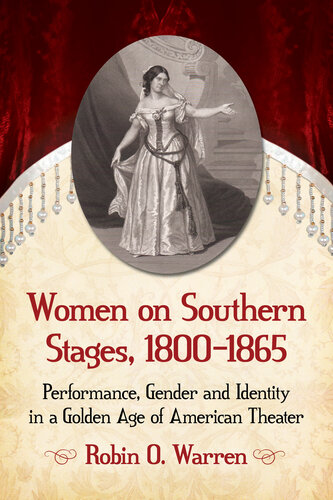 Women on Southern Stages, 1800-1865: Performance, Gender and Identity in a Golden Age of American Theater
