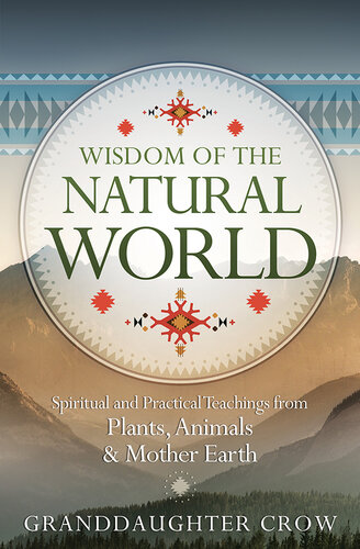 Wisdom of the Natural World: Spiritual and Practical Teachings from Plants, Animals & Mother Earth