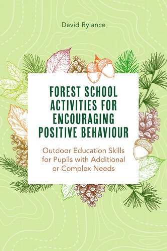Forest School and Encouraging Positive Behaviour: Outdoor Education Skills for Pupils with Additional or Complex Needs