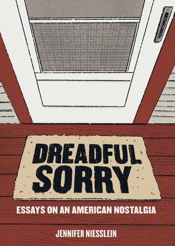 Dreadful Sorry: Essays on an American Nostalgia