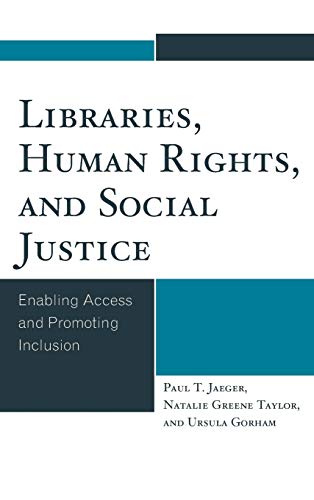 Libraries, Human Rights, and Social Justice: Enabling Access and Promoting Inclusion