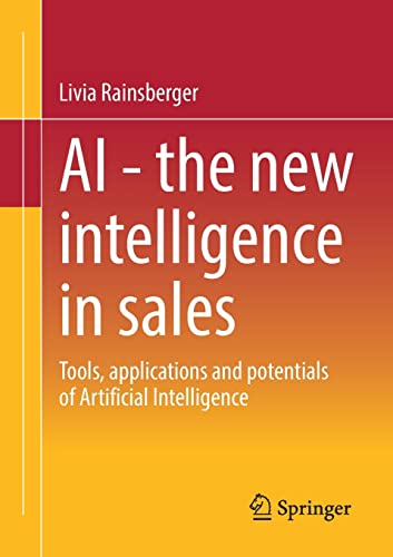 AI - The new intelligence in sales: Tools, applications and potentials of Artificial Intelligence