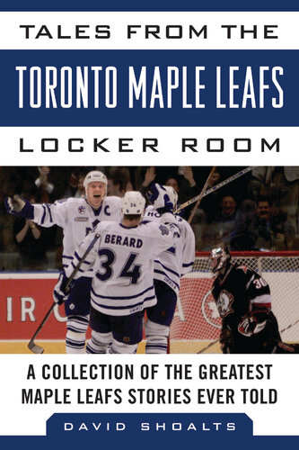 Tales from the Toronto Maple Leafs Locker Room: A Collection of the Greatest Maple Leafs Stories Ever Told