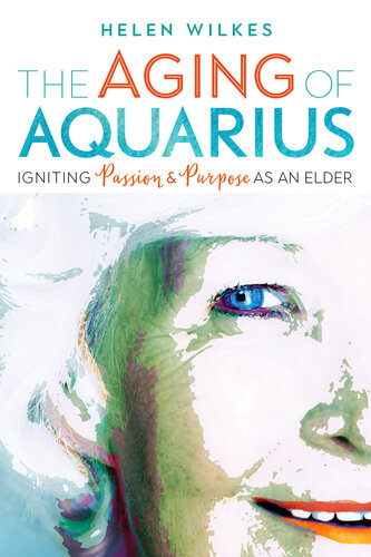 The Aging of Aquarius: Igniting Passion & Purpose as an Elder