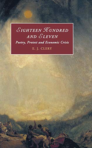 Eighteen Hundred and Eleven: Poetry, Protest and Economic Crisis (Cambridge Studies in Romanticism, Series Number 116)