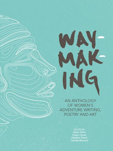 Waymaking: An Anthology of Women's Adventure Writing, Poetry and Art