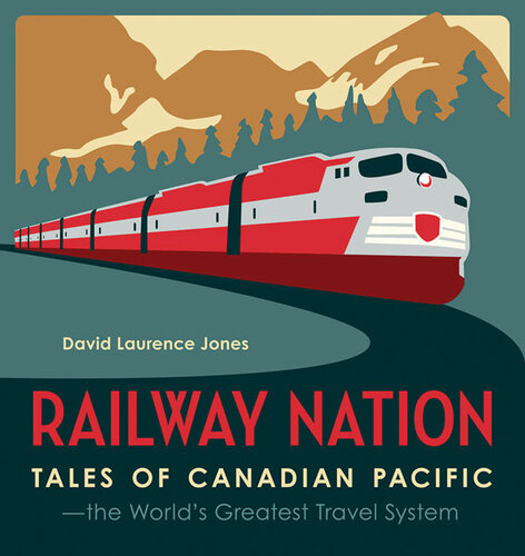 Railway Nation: Tales of Canadian Pacific, the World's Greatest Travel System