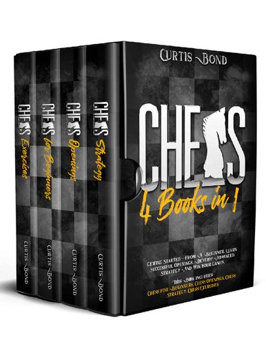 Chess 4 books in 1. Getting Started From A Beginner. Learn Successful Openings, Develop Advanced Strategy And Win your Games.
