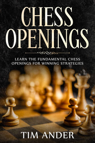 Chess Openings: Learn the Fundamental Chess Openings for Winning Strategies