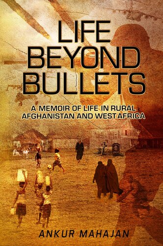 Life Beyond Bullets: Memoir of Life in Rural Afghanistan and West Africa
