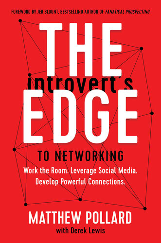 The Introvert's Edge to Networking: Work the Room. Leverage Social Media. Develop Powerful Connections