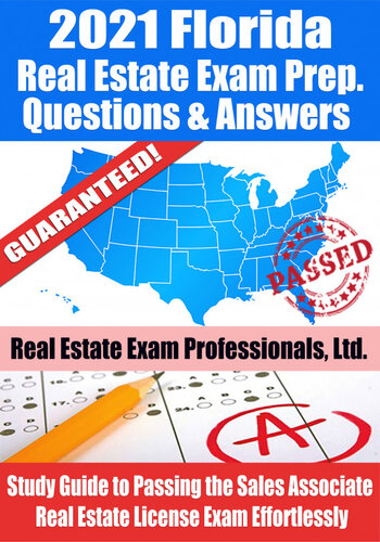 2021 Florida Real Estate Exam Prep Questions, Answers & Explanations: Study Guide to Passing the Sales Associate Real Estate License Exam Effortlessly