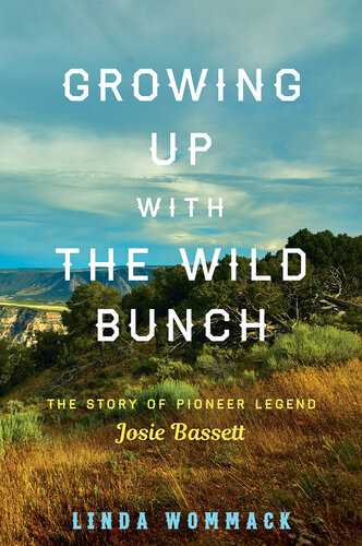 Growing Up with the Wild Bunch: The Story of Pioneer Legend Josie Bassett