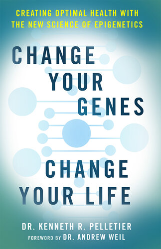 Change Your Genes, Change Your Life: Creating Optimal Health with the New Science of Epigenetics