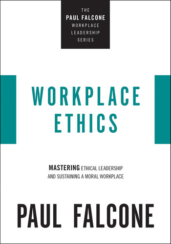Workplace Ethics: Mastering Ethical Leadership and Sustaining a Moral Workplace