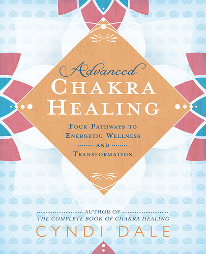 Advanced Chakra Healing: Four Pathways to Energetic Wellness and Transformation