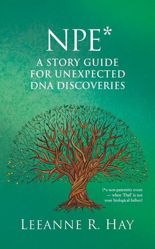 NPE* a story guide for unexpected DNA discoveries: (*a non-paternity event--when 'Dad' is not your biological father)