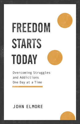 Freedom Starts Today: Overcoming Struggles and Addictions One Day at a Time