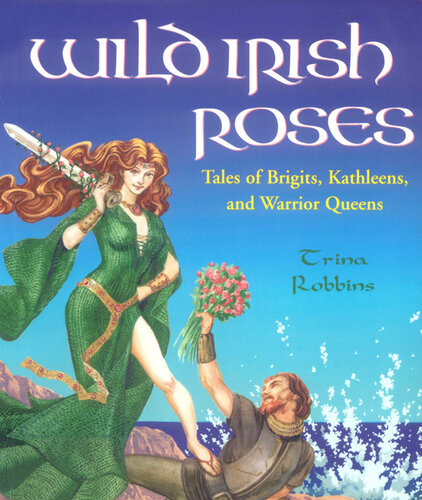 Wild Irish Roses: Tales of Brigits, Kathleens, and Warrior Queens