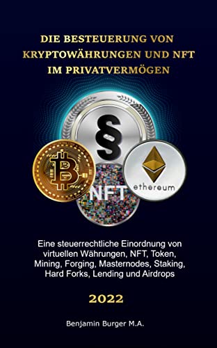 Besteuerung von Kryptowährungen und NFT im Privatvermögen 2022: Eine steuerrechtliche Einordnung von virtuellen Währungen, NFT, Mining, Forging, Masternodes, Staking, Hard Forks, Lending und Airdrops
