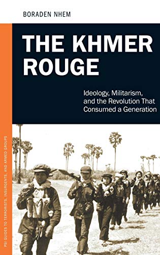 The Khmer Rouge: Ideology, Militarism, and the Revolution That Consumed a Generation (Praeger Security International)