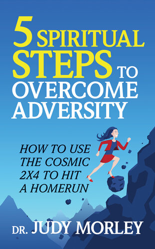 5 Spiritual Steps to Overcome Adversity: How to Use the Cosmic 2x4 to Hit a Home Run