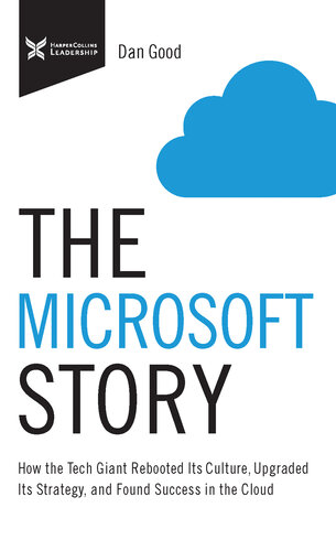 The Microsoft Story: How the Tech Giant Rebooted Its Culture, Upgraded Its Strategy, and Found Success in the Cloud
