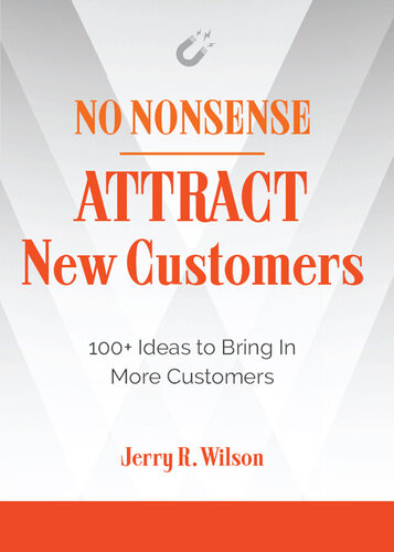 No Nonsense: Attract New Customers: 100+ Ideas to Bring In More Customers