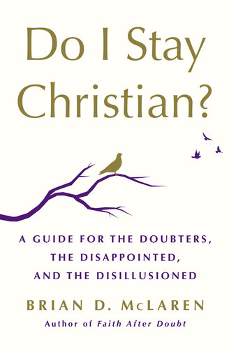 Do I Stay Christian?: A Guide for the Doubters, the Disappointed, and the Disillusioned