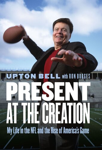 Present at the Creation: My Life in the NFL and the Rise of America's Game
