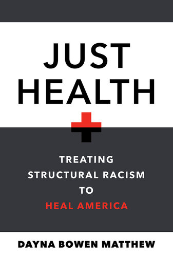 Just Health: Treating Structural Racism to Heal America
