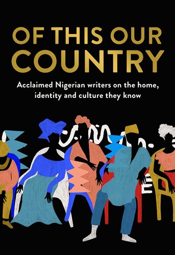 Of This Our Country: Acclaimed Nigerian writers on the home, identity and culture they know