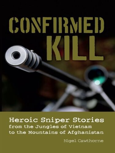 Confirmed Kill: Heroic Sniper Stories from the Jungles of Vietnam to the Mountains of Afghanistan