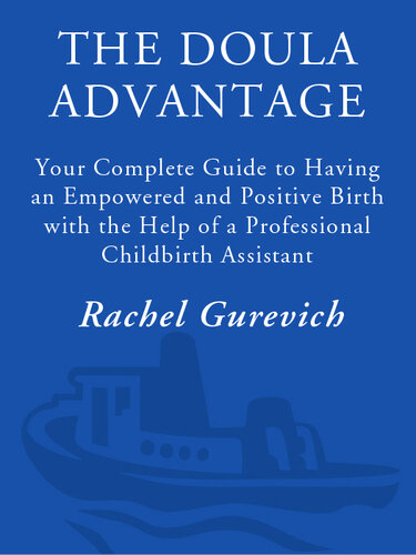 The Doula Advantage: Your Complete Guide to Having An Empowered and Positive Birth With the Help of a Professional Childbirth Assistant