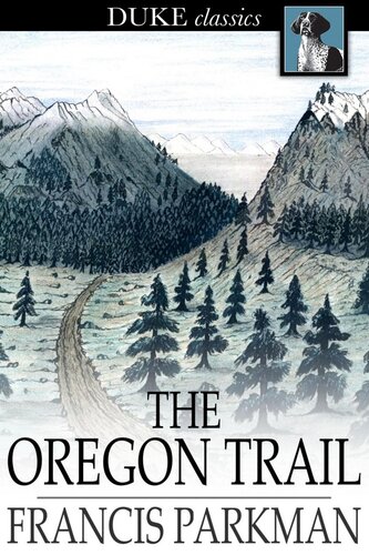 The Oregon Trail: Sketches of Prairie and Rocky Mountain Life