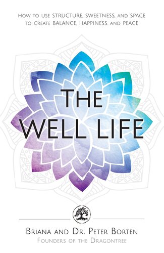 The Well Life: How to Use Structure, Sweetness, and Space to Create Balance, Happiness, and Peace
