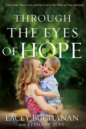 Through the Eyes of Hope: Love More, Worry Less, and See God in the Midst of Your Adversity