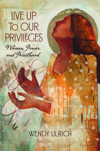 Live Up to Our Privileges: Women, Power, and Priesthood