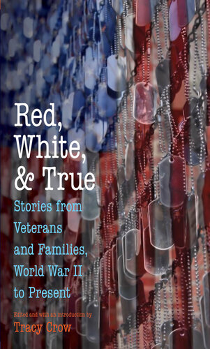 Red, White, and True: Stories from Veterans and Families, World War II to Present