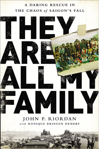 They Are All My Family: A Daring Rescue in the Chaos of Saigon?s Fall
