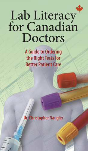 Lab Literacy for Canadian Doctors: A Guide to Ordering the Right Tests for Better Patient Care