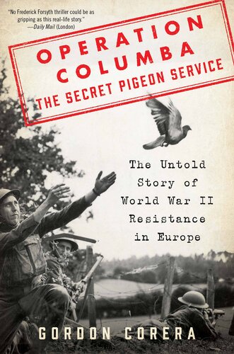 Operation Columba—The Secret Pigeon Service: The Untold Story of World War II Resistance in Europe