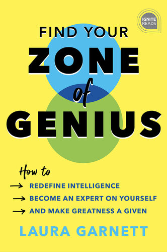 Find Your Zone of Genius: How to Redefine Intelligence, Become an Expert on Yourself, and Make Greatness a Given