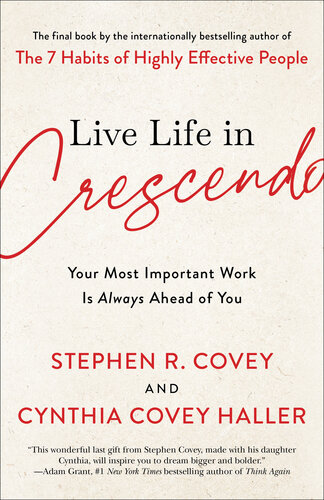 Live Life in Crescendo : Your Most Important Work is Always Ahead of You