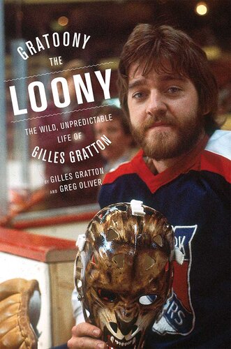 Gratoony the Loony: The Wild, Unpredictable Life of Gilles Gratton