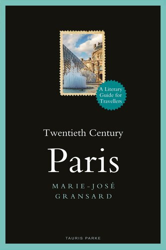 Twentieth Century Paris: 1900-1950: A Literary Guide for Travellers