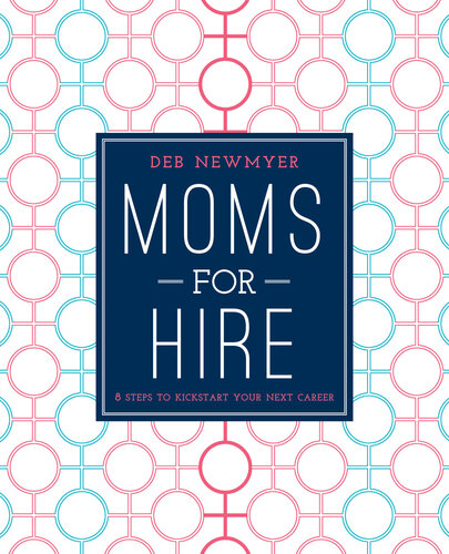 Moms For Hire: 8 Steps to Kickstart Your Next Career